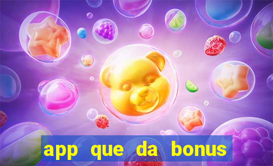 app que da bonus no cadastro